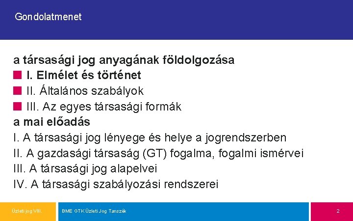 Gondolatmenet a társasági jog anyagának földolgozása I. Elmélet és történet II. Általános szabályok III.