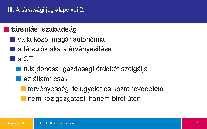 III. A társasági jog alapelvei 2. társulási szabadság vállalkozói magánautonómia a társulók akaratérvényesítése a