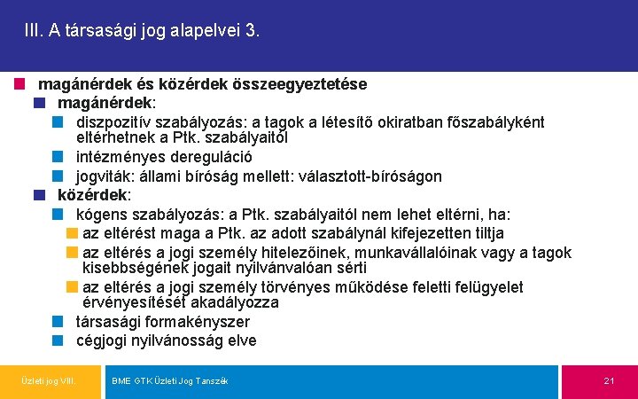 III. A társasági jog alapelvei 3. magánérdek és közérdek összeegyeztetése magánérdek: diszpozitív szabályozás: a
