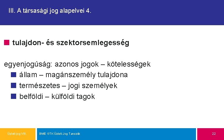 III. A társasági jog alapelvei 4. tulajdon- és szektorsemlegesség egyenjogúság: azonos jogok – kötelességek