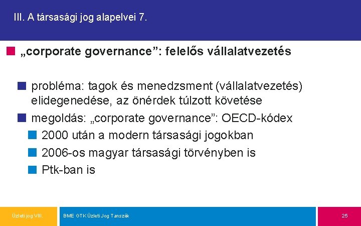 III. A társasági jog alapelvei 7. „corporate governance”: felelős vállalatvezetés probléma: tagok és menedzsment