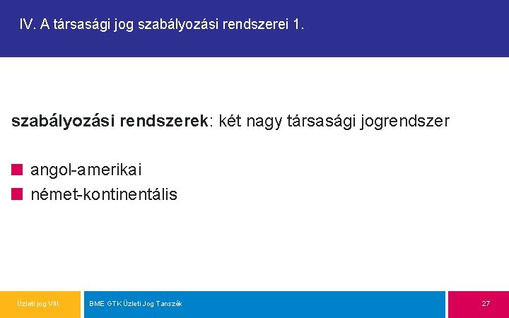 IV. A társasági jog szabályozási rendszerei 1. szabályozási rendszerek: két nagy társasági jogrendszer angol-amerikai