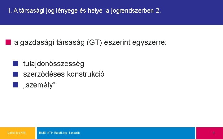 I. A társasági jog lényege és helye a jogrendszerben 2. a gazdasági társaság (GT)