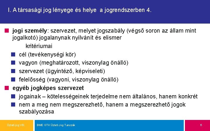 I. A társasági jog lényege és helye a jogrendszerben 4. jogi személy: szervezet, melyet