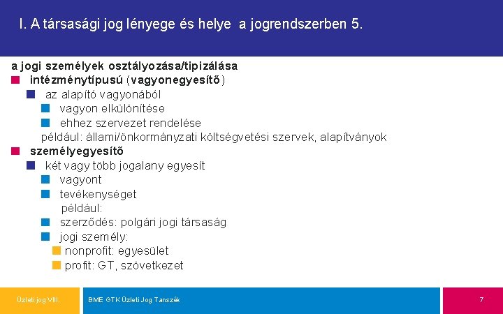 I. A társasági jog lényege és helye a jogrendszerben 5. a jogi személyek osztályozása/tipizálása