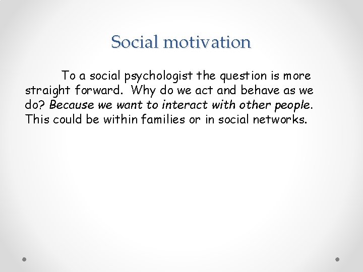 Social motivation To a social psychologist the question is more straight forward. Why do