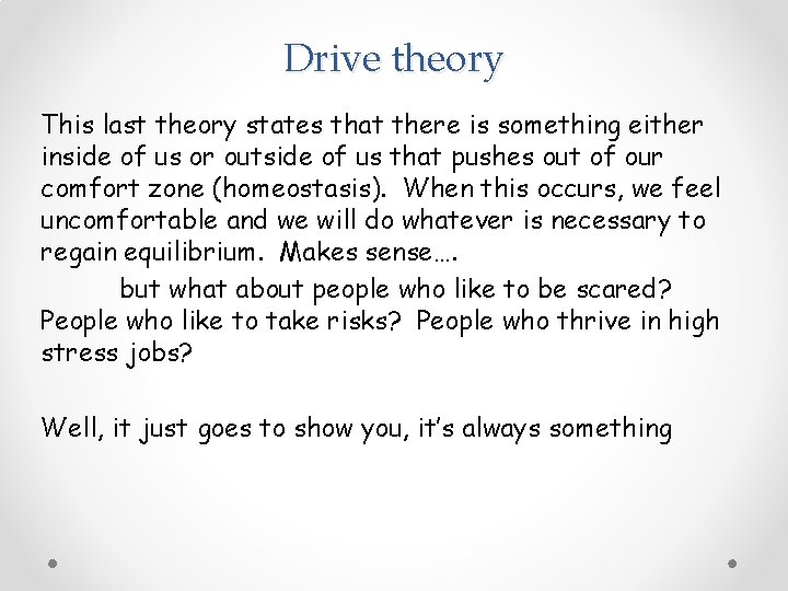 Drive theory This last theory states that there is something either inside of us