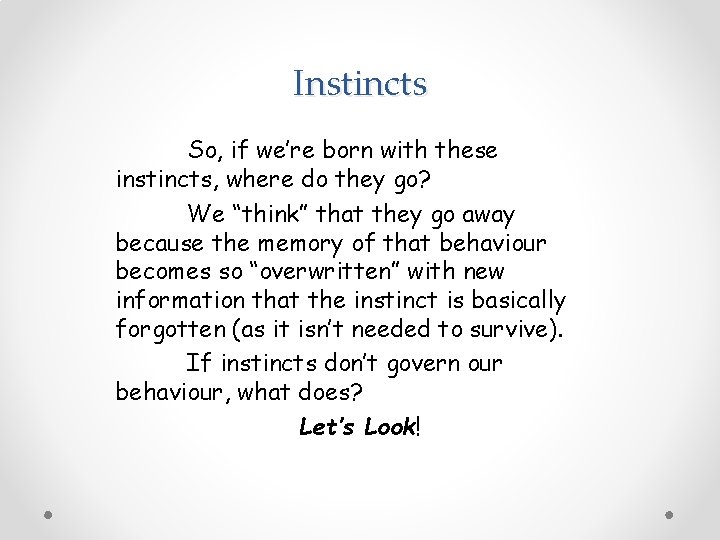 Instincts So, if we’re born with these instincts, where do they go? We “think”