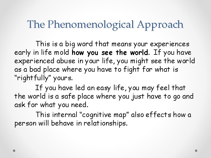 The Phenomenological Approach This is a big word that means your experiences early in