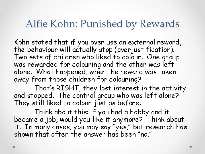 Alfie Kohn: Punished by Rewards Kohn stated that if you over use an external