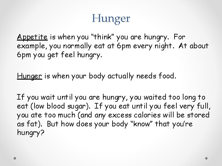 Hunger Appetite is when you “think” you are hungry. For example, you normally eat