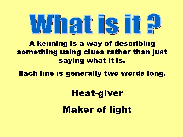 A kenning is a way of describing something using clues rather than just saying