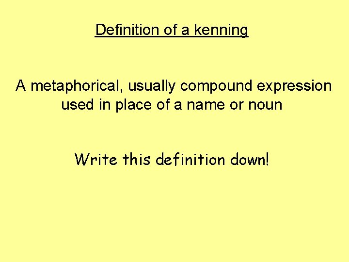 Definition of a kenning A metaphorical, usually compound expression used in place of a