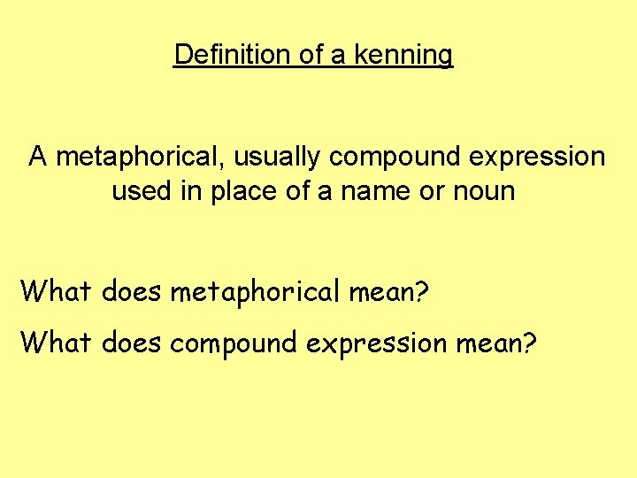 Definition of a kenning A metaphorical, usually compound expression used in place of a