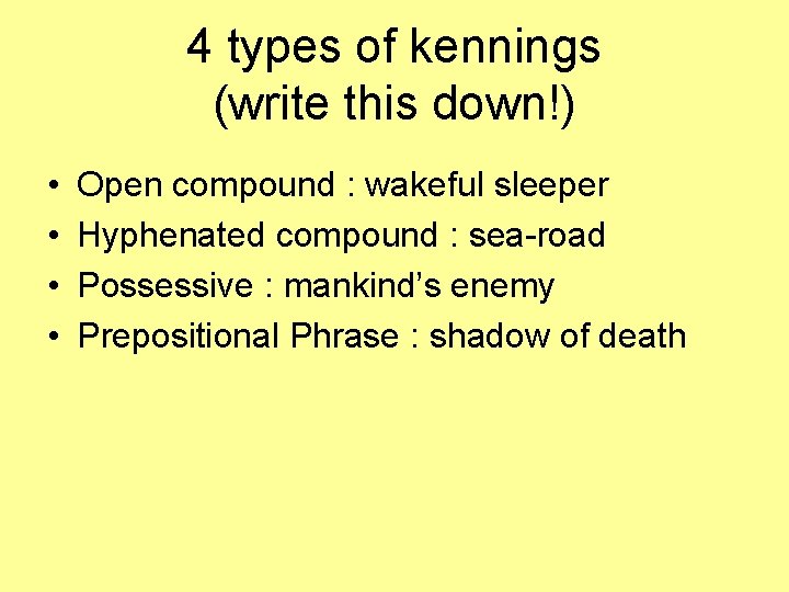 4 types of kennings (write this down!) • • Open compound : wakeful sleeper