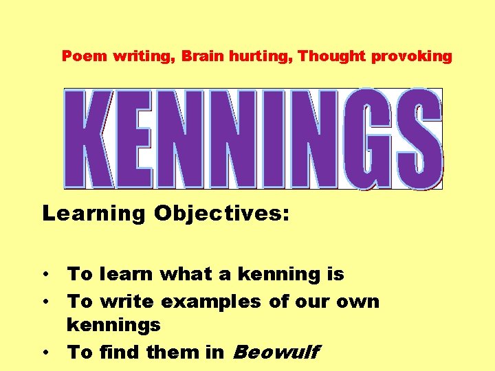 Poem writing, Brain hurting, Thought provoking Learning Objectives: • To learn what a kenning