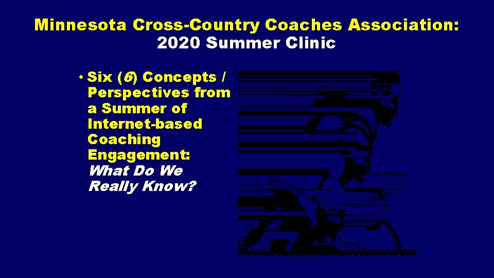 Minnesota Cross-Country Coaches Association: 2020 Summer Clinic • Six (6) Concepts / Perspectives from