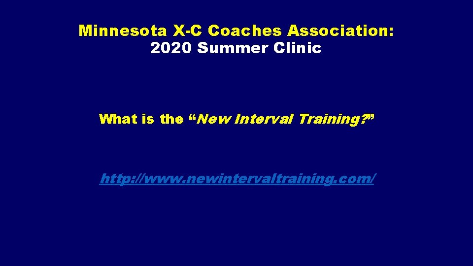 Minnesota X-C Coaches Association: 2020 Summer Clinic What is the “New Interval Training? ”