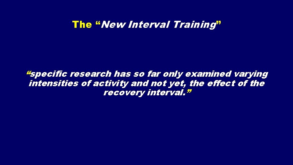 The “New Interval Training” “specific research has so far only examined varying intensities of