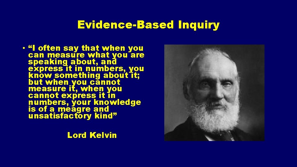 Evidence-Based Inquiry • “I often say that when you can measure what you are