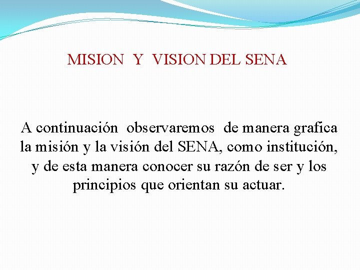 MISION Y VISION DEL SENA A continuación observaremos de manera grafica la misión y