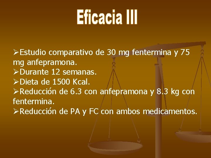 ØEstudio comparativo de 30 mg fentermina y 75 mg anfepramona. ØDurante 12 semanas. ØDieta