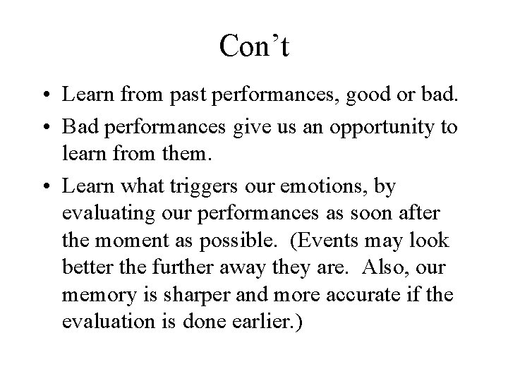 Con’t • Learn from past performances, good or bad. • Bad performances give us