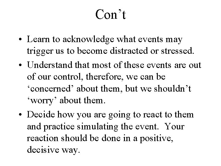 Con’t • Learn to acknowledge what events may trigger us to become distracted or