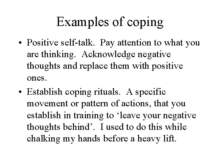 Examples of coping • Positive self-talk. Pay attention to what you are thinking. Acknowledge