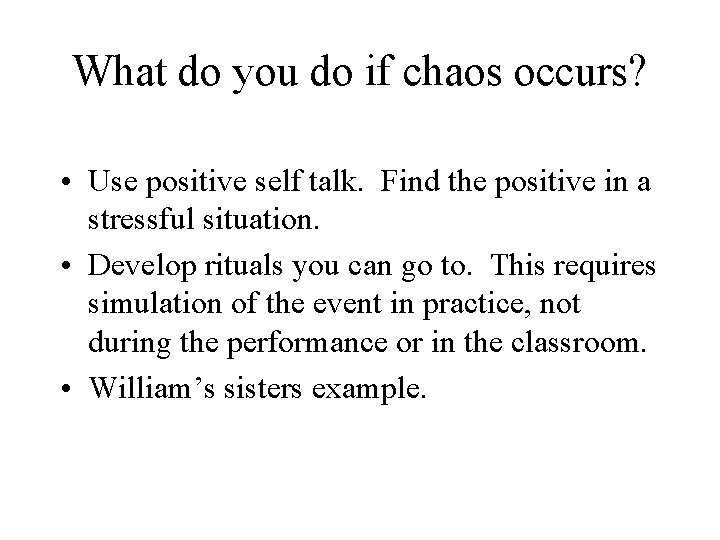 What do you do if chaos occurs? • Use positive self talk. Find the