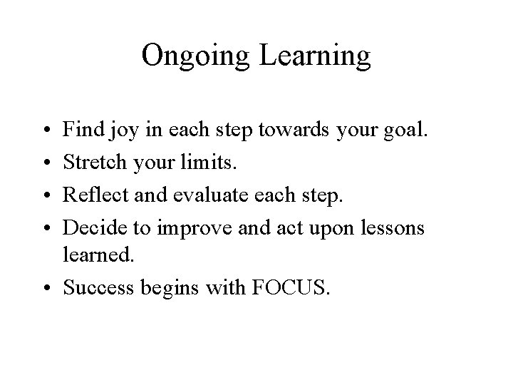 Ongoing Learning • • Find joy in each step towards your goal. Stretch your