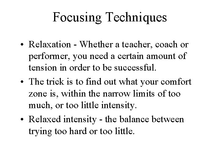 Focusing Techniques • Relaxation - Whether a teacher, coach or performer, you need a