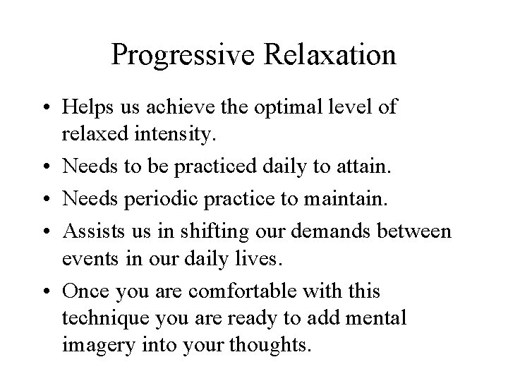 Progressive Relaxation • Helps us achieve the optimal level of relaxed intensity. • Needs