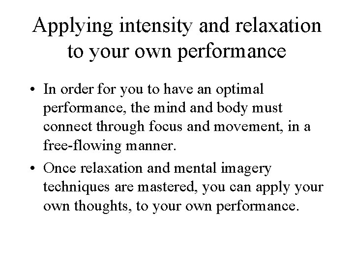 Applying intensity and relaxation to your own performance • In order for you to