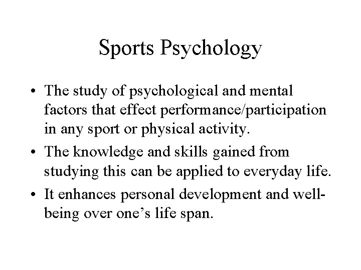 Sports Psychology • The study of psychological and mental factors that effect performance/participation in