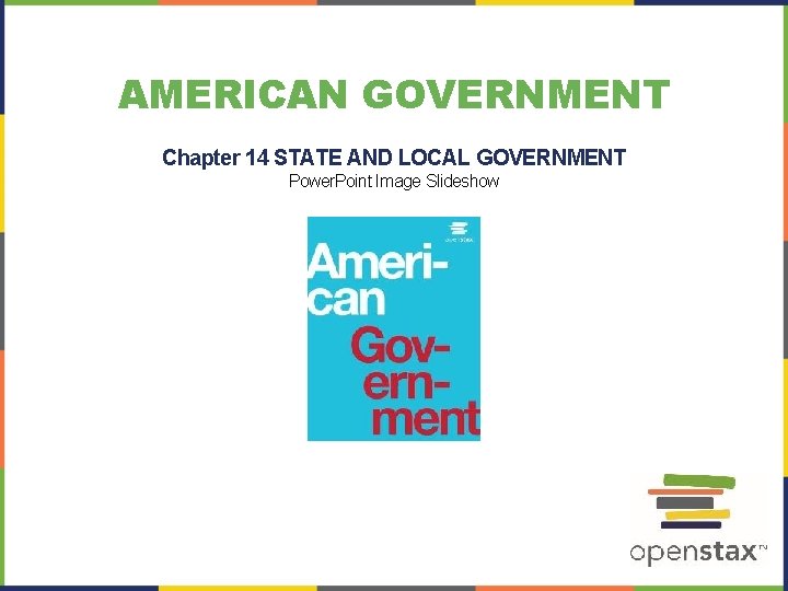 AMERICAN GOVERNMENT Chapter 14 STATE AND LOCAL GOVERNMENT Power. Point Image Slideshow 