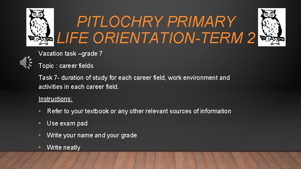 PITLOCHRY PRIMARY LIFE ORIENTATION-TERM 2 Vacation task –grade 7 Topic : career fields Task PITLOCHRY PRIMARY LIFE ORIENTATION-TERM 2 Vacation task –grade 7 Topic : career fields Task
