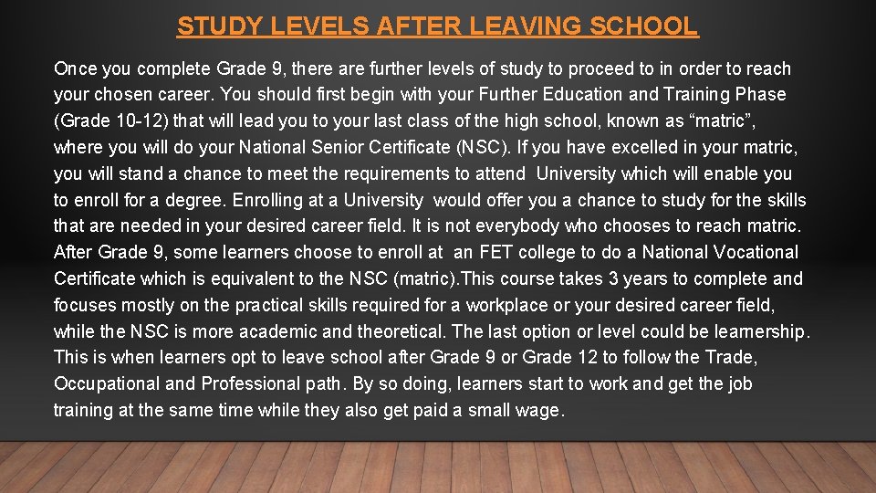 STUDY LEVELS AFTER LEAVING SCHOOL Once you complete Grade 9, there are further levels STUDY LEVELS AFTER LEAVING SCHOOL Once you complete Grade 9, there are further levels