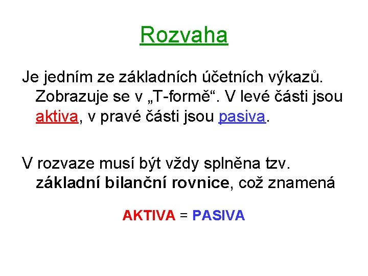 Rozvaha Je jedním ze základních účetních výkazů. Zobrazuje se v „T-formě“. V levé části