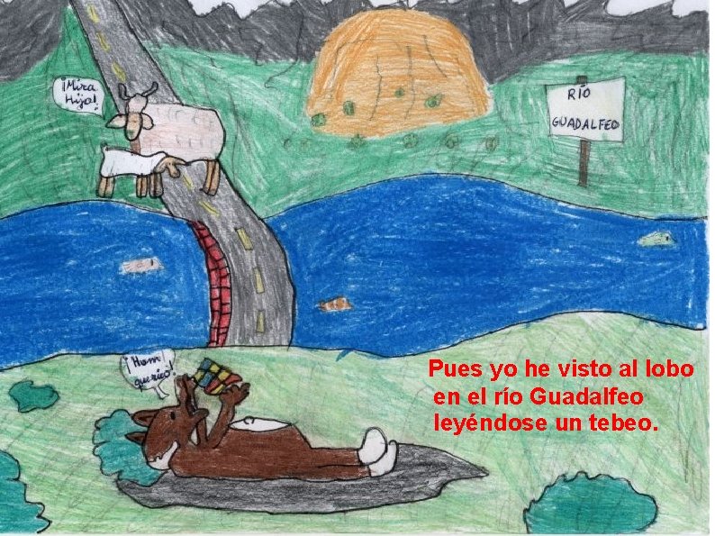 Pues yo he visto al lobo en el río Guadalfeo leyéndose un tebeo. 