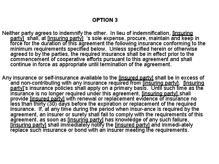 OPTION 3 Neither party agrees to indemnify the other. In lieu of indemnification, [insuring