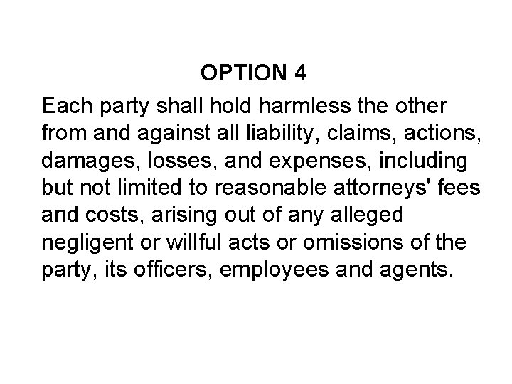 OPTION 4 Each party shall hold harmless the other from and against all liability,