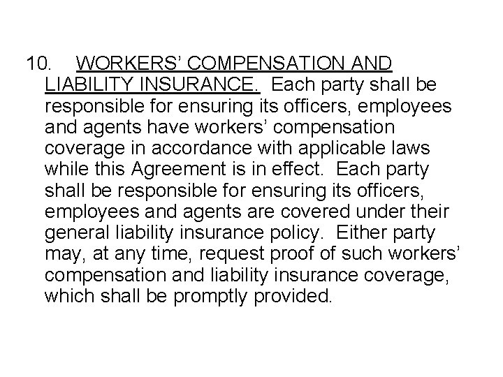 10. WORKERS’ COMPENSATION AND LIABILITY INSURANCE. Each party shall be responsible for ensuring its