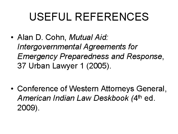 USEFUL REFERENCES • Alan D. Cohn, Mutual Aid: Intergovernmental Agreements for Emergency Preparedness and