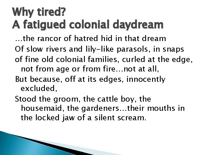 Why tired? A fatigued colonial daydream …the rancor of hatred hid in that dream