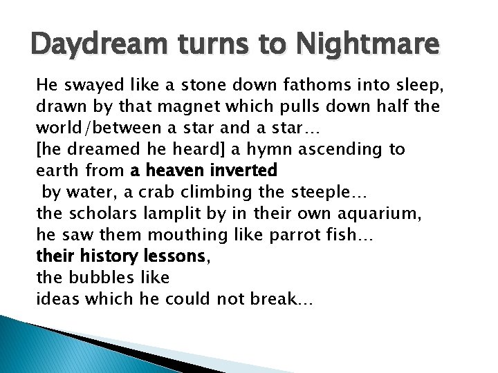 Daydream turns to Nightmare He swayed like a stone down fathoms into sleep, drawn