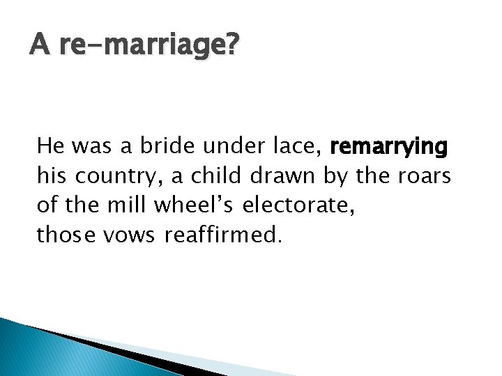 A re-marriage? He was a bride under lace, remarrying his country, a child drawn