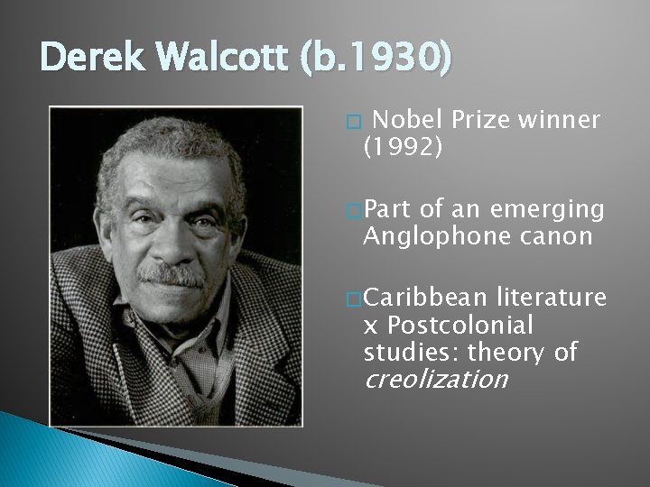 Derek Walcott (b. 1930) � Nobel Prize winner (1992) � Part of an emerging