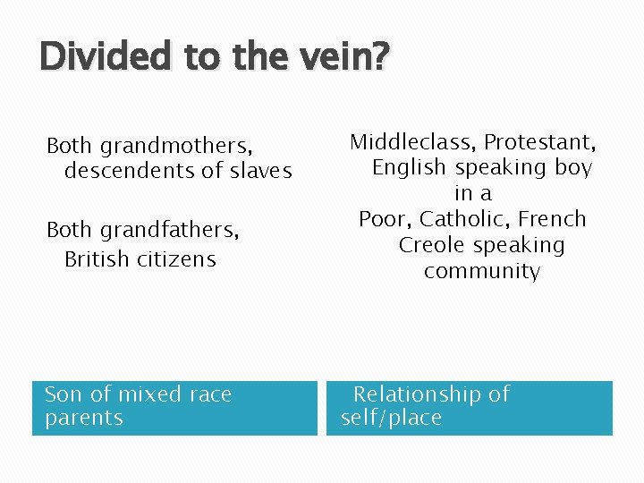 Divided to the vein? Both grandmothers, descendents of slaves Both grandfathers, British citizens Son
