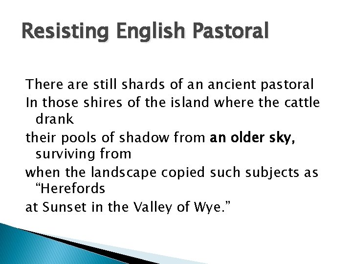 Resisting English Pastoral There are still shards of an ancient pastoral In those shires